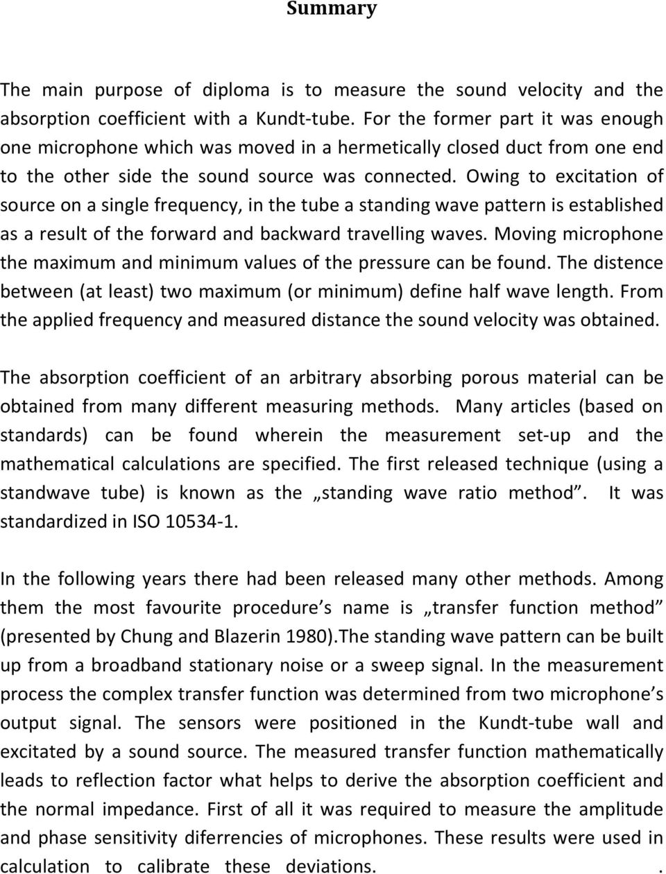 Owing to excitation of source on a single frequency, in the tube a standing wave pattern is established as a result of the forward and backward travelling waves.