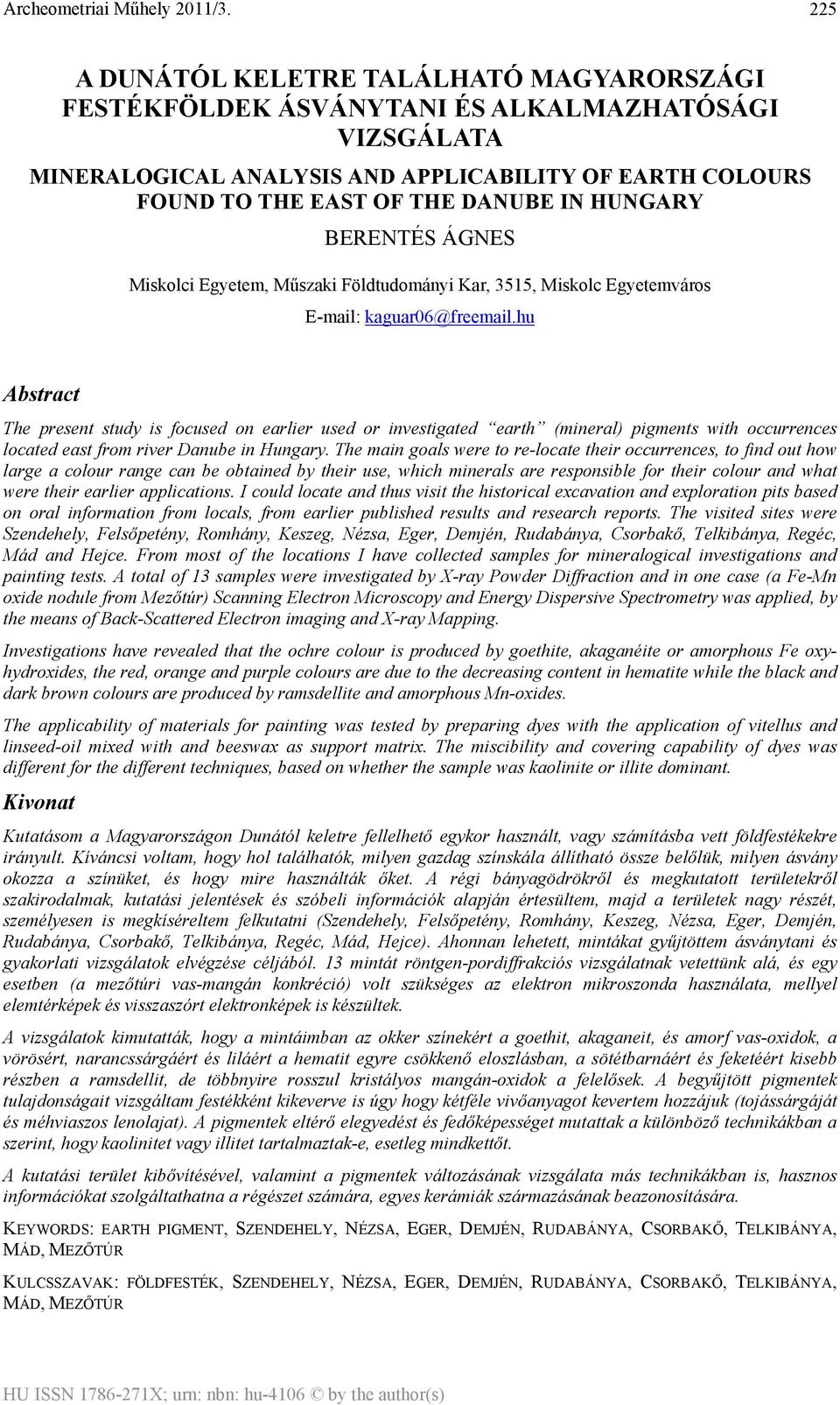 hu Abstract The present study is focused on earlier used or investigated earth (mineral) pigments with occurrences located east from river Danube in Hungary.