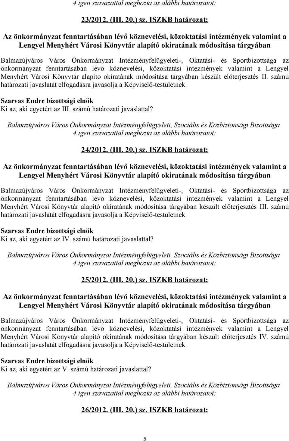 ISZKB határozat: Menyhért Városi Könyvtár alapító okiratának módosítása tárgyában készült előterjesztés III. számú Ki az, aki egyetért az IV.