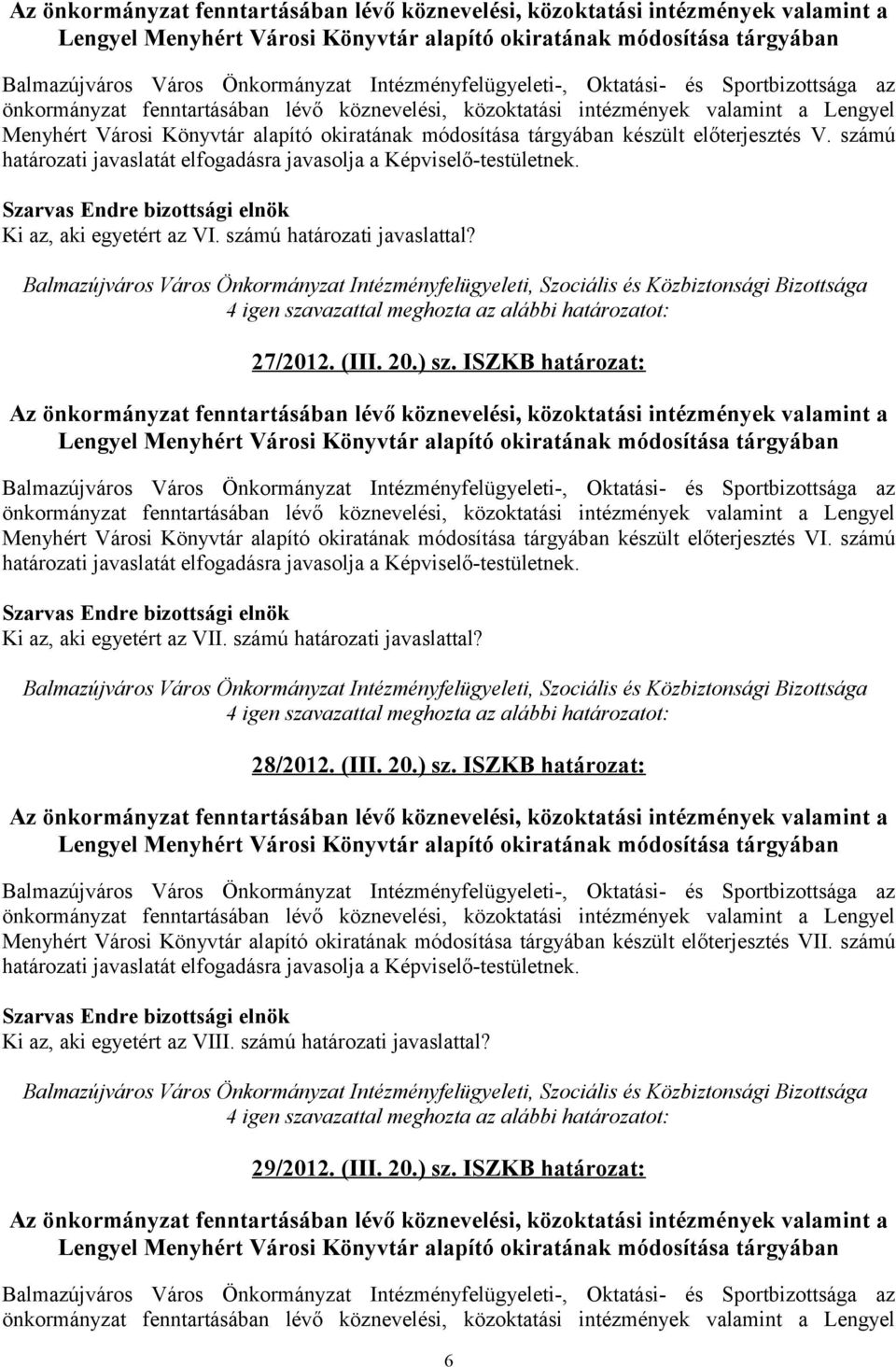 ISZKB határozat: Menyhért Városi Könyvtár alapító okiratának módosítása tárgyában készült előterjesztés VI. számú Ki az, aki egyetért az VII.