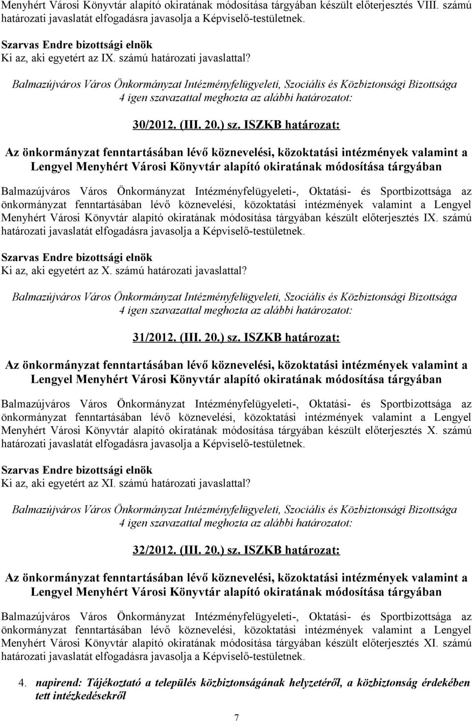 ISZKB határozat: Menyhért Városi Könyvtár alapító okiratának módosítása tárgyában készült előterjesztés X. számú Ki az, aki egyetért az XI. számú határozati javaslattal? 32/2012. (III. 20.) sz.