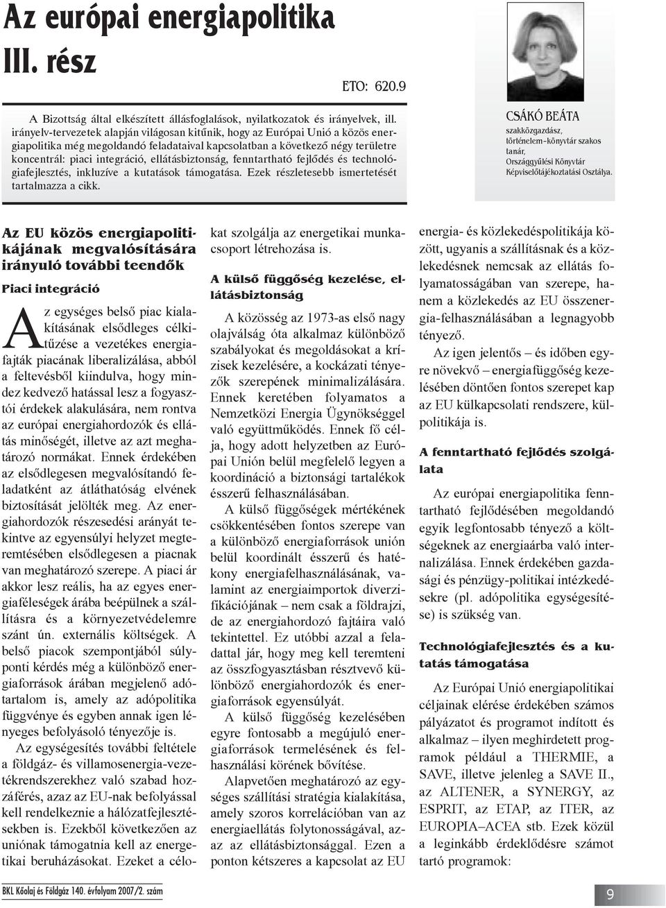 ellátásbiztonság, fenntartható fejlõdés és technológiafejlesztés, inkluzíve a kutatások támogatása. Ezek részletesebb ismertetését tartalmazza a cikk.