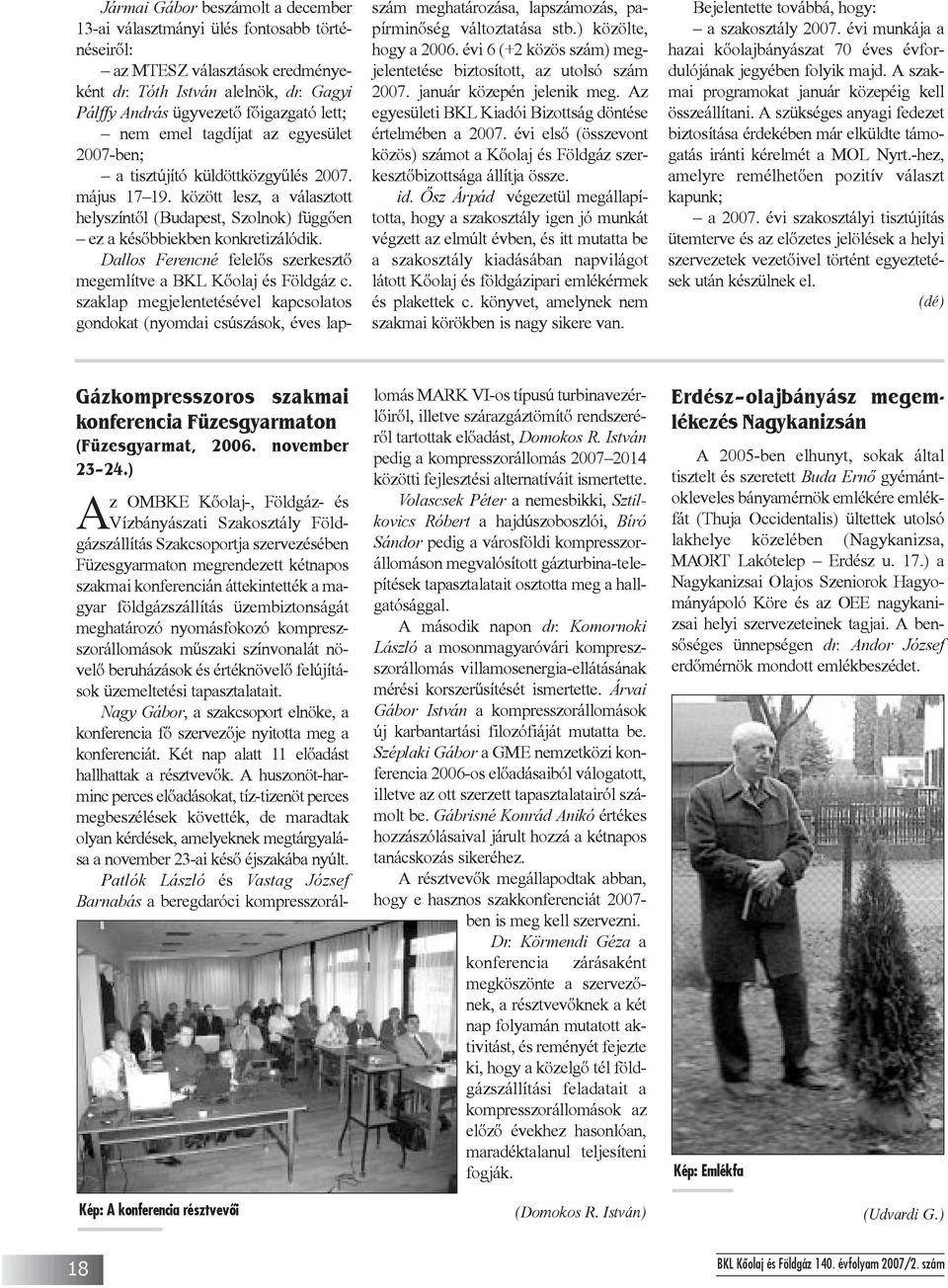 között lesz, a választott helyszíntõl (Budapest, Szolnok) függõen ez a késõbbiekben konkretizálódik. Dallos Ferencné felelõs szerkesztõ megemlítve a BKL Kõolaj és Földgáz c.