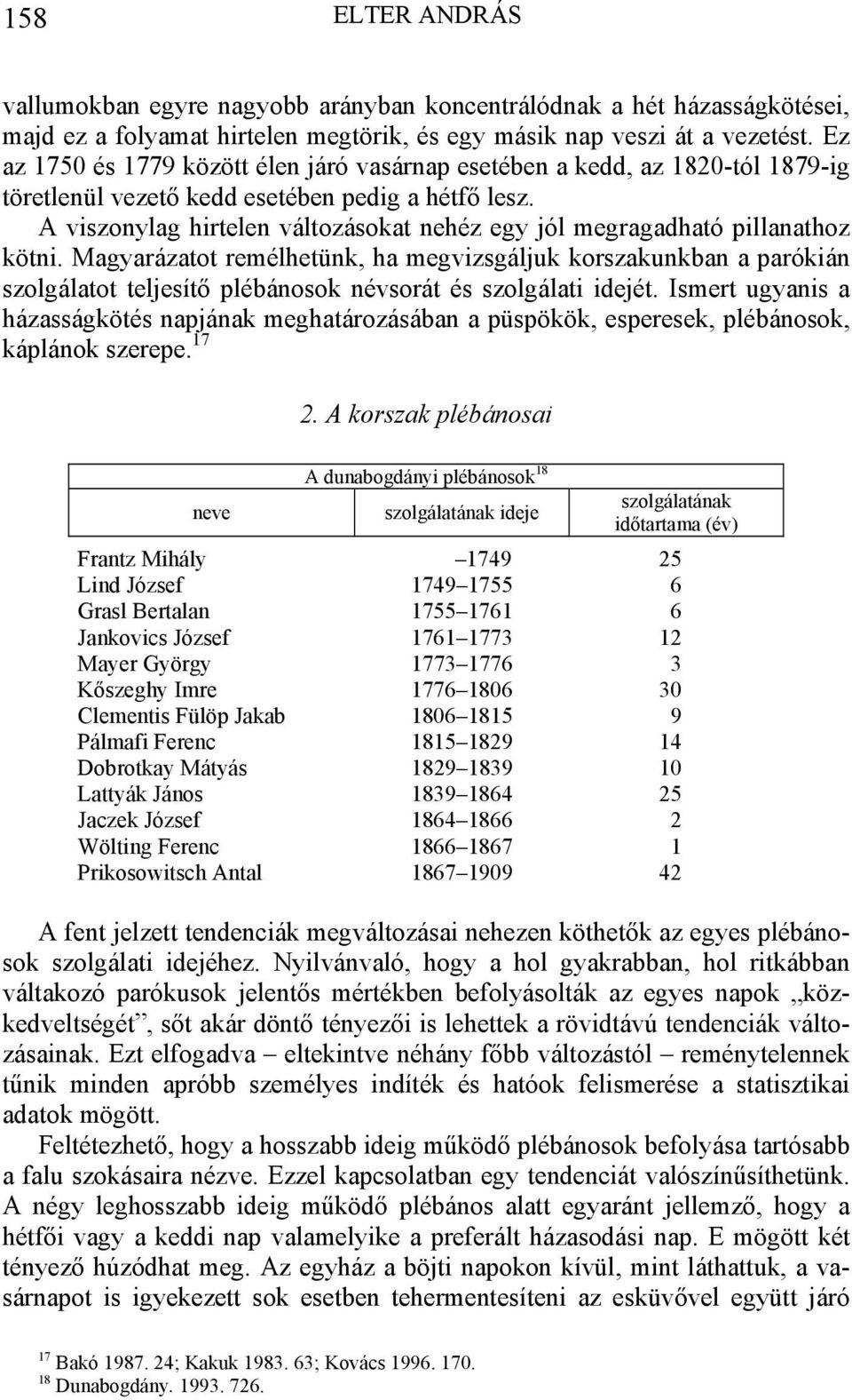 A viszonylag hirtelen változásokat nehéz egy jól megragadható pillanathoz kötni.