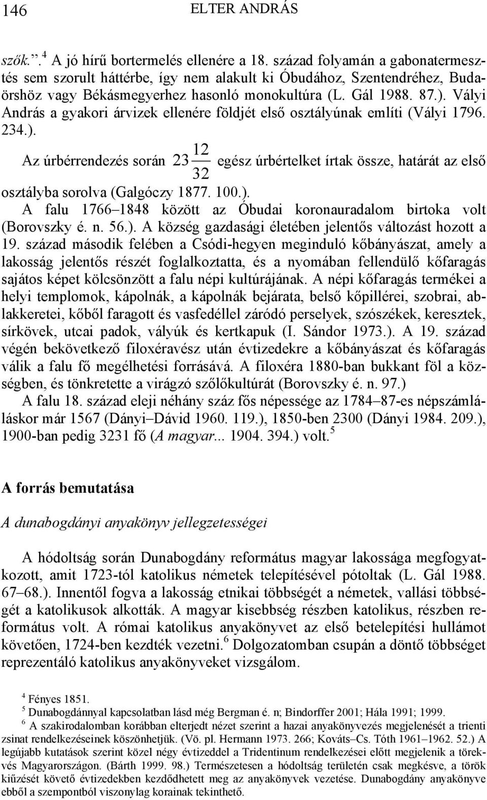 Vályi András a gyakori árvizek ellenére földjét első osztályúnak említi (Vályi 1796. 234.).
