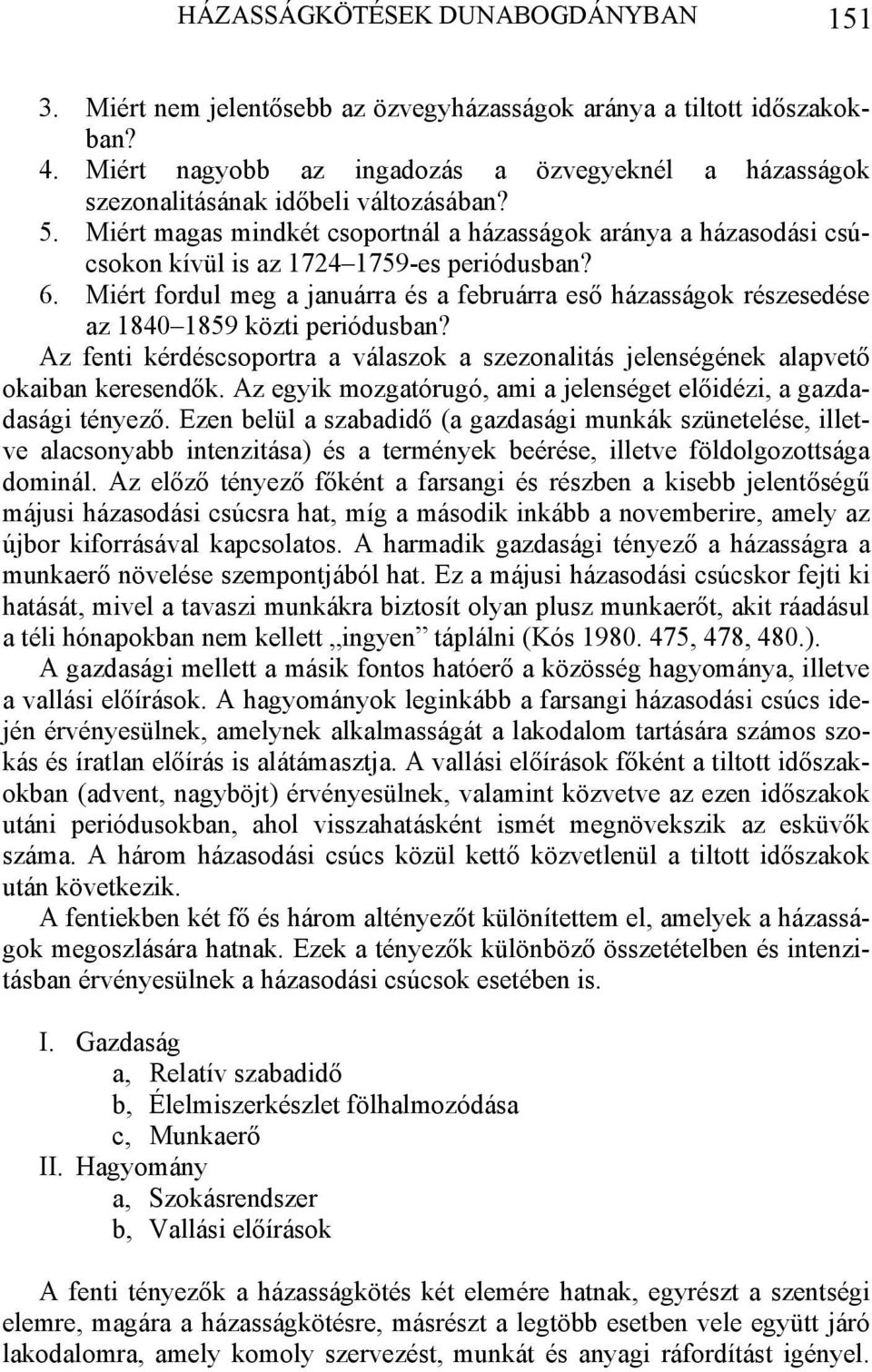Miért magas mindkét csoportnál a házasságok aránya a házasodási csúcsokon kívül is az 1724 1759-es periódusban? 6.