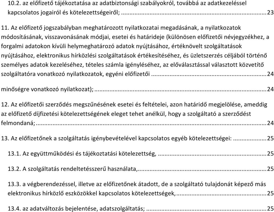 adatokon kívüli helymeghatározó adatok nyújtásához, értéknövelt szolgáltatások nyújtásához, elektronikus hírközlési szolgáltatások értékesítéséhez, és üzletszerzés céljából történő személyes adatok