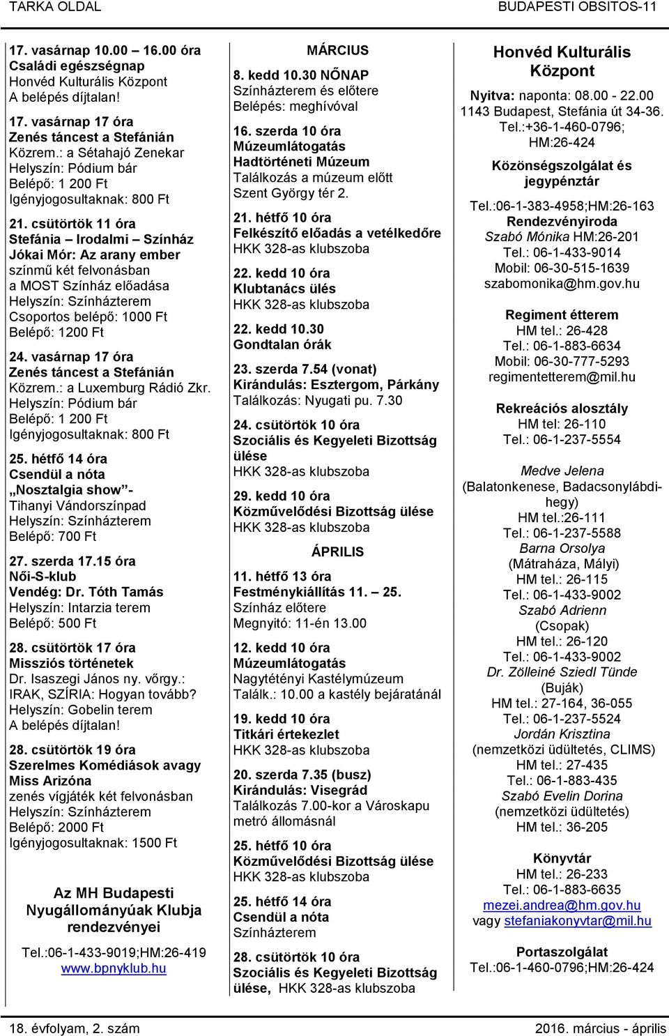 vasárnap 17 óra Zenés táncest a Stefánián Közrem.: a Luxemburg Rádió Zkr. 25. hétfő 14 óra Csendül a nóta Nosztalgia show - Tihanyi Vándorszínpad Belépő: 700 Ft 27. szerda 17.