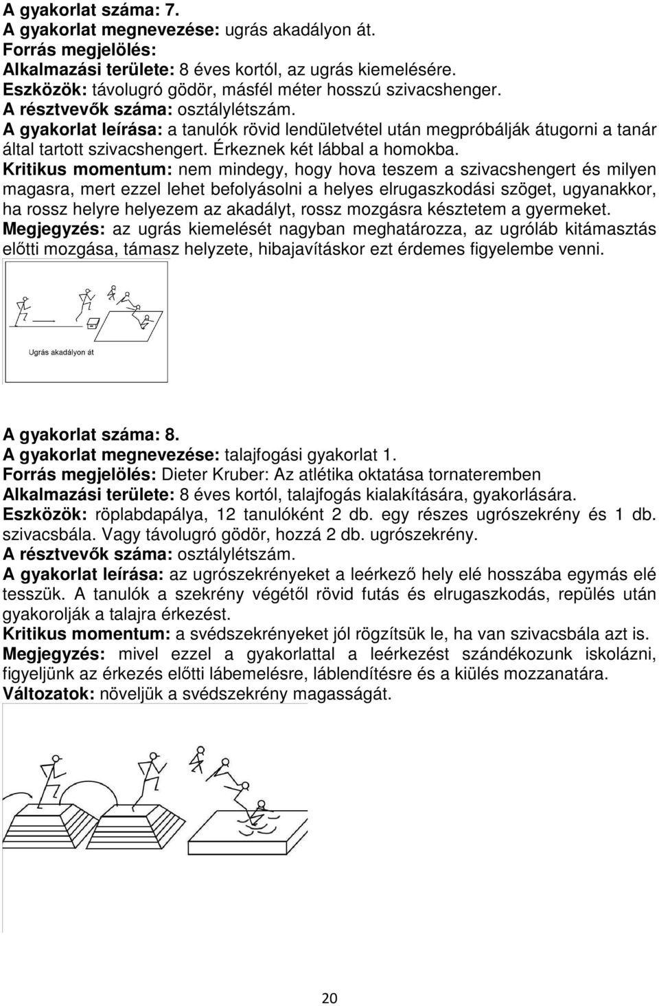 Érkeznek két lábbal a homokba.