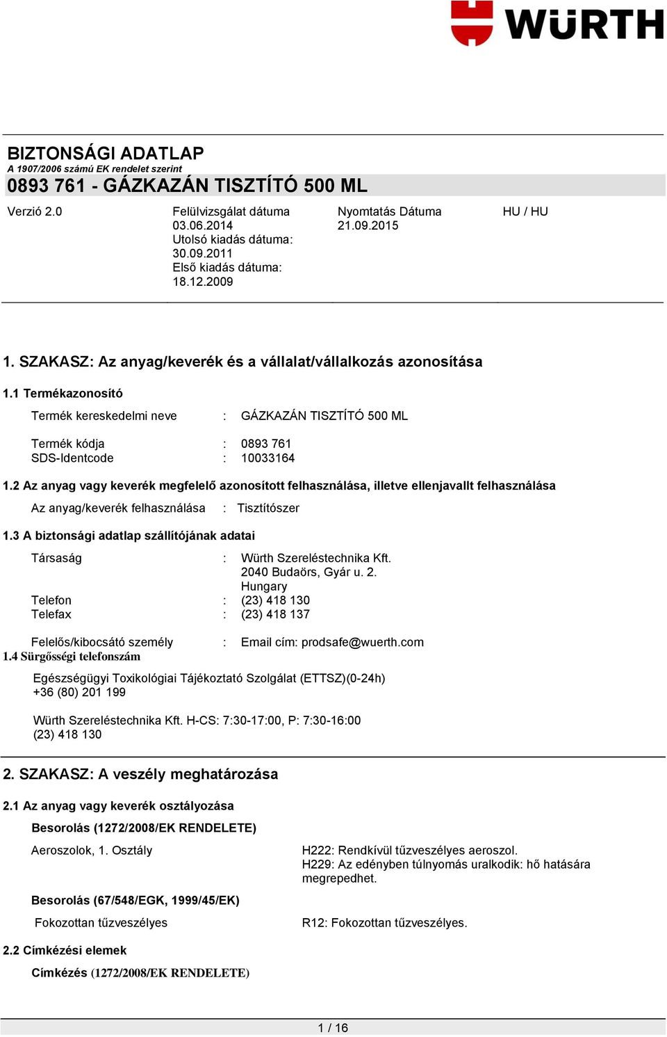 3 A biztonsági adatlap szállítójának adatai : Tisztítószer Társaság : Würth Szereléstechnika Kft. 20