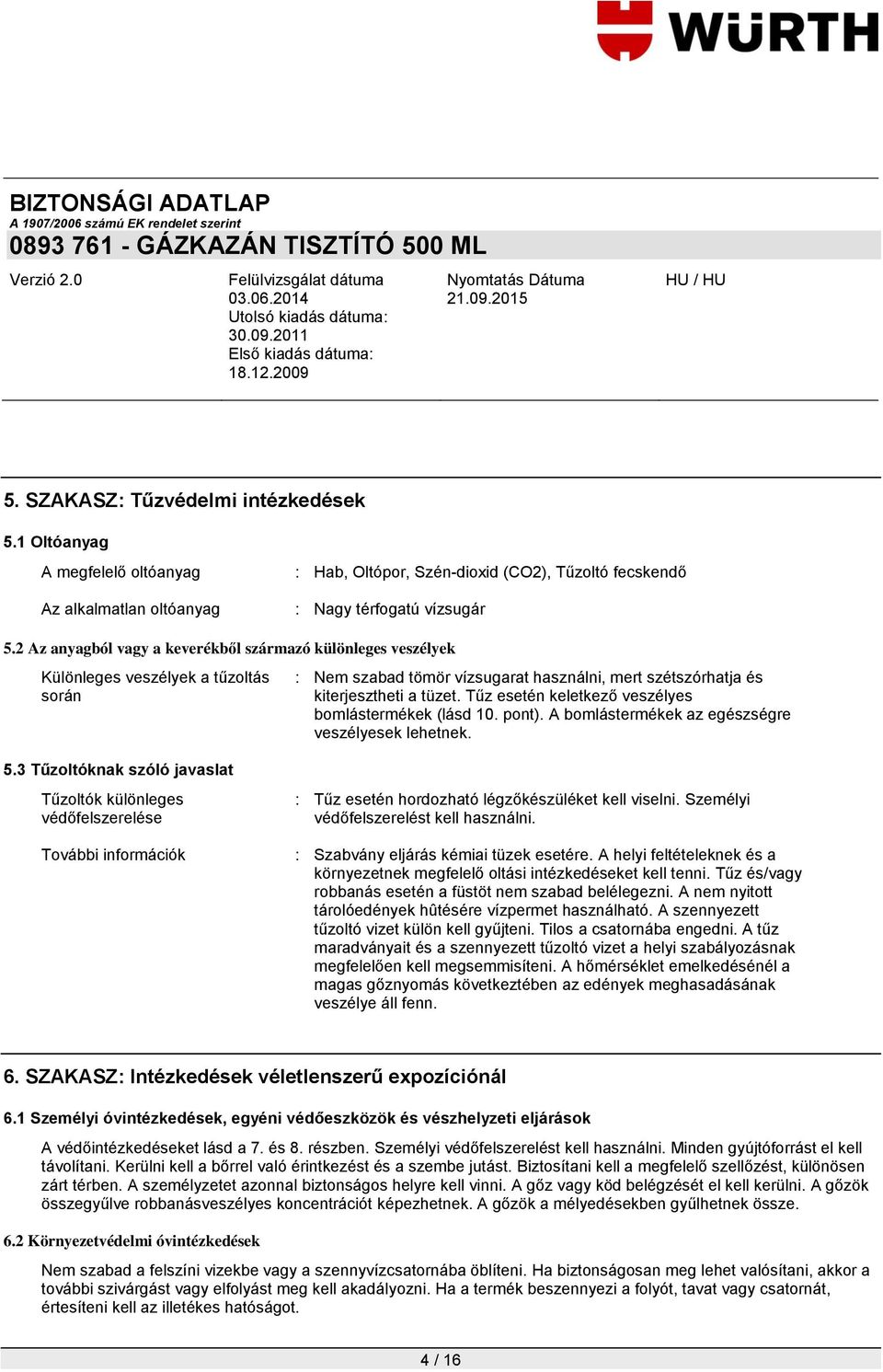 Tűz esetén keletkező veszélyes bomlástermékek (lásd 10. pont). A bomlástermékek az egészségre veszélyesek lehetnek. 5.