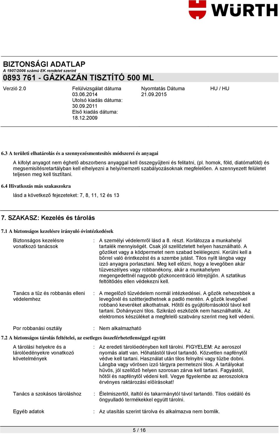 4 Hivatkozás más szakaszokra lásd a következő fejezeteket: 7, 8, 11, 12 és 13 7. SZAKASZ: Kezelés és tárolás 7.