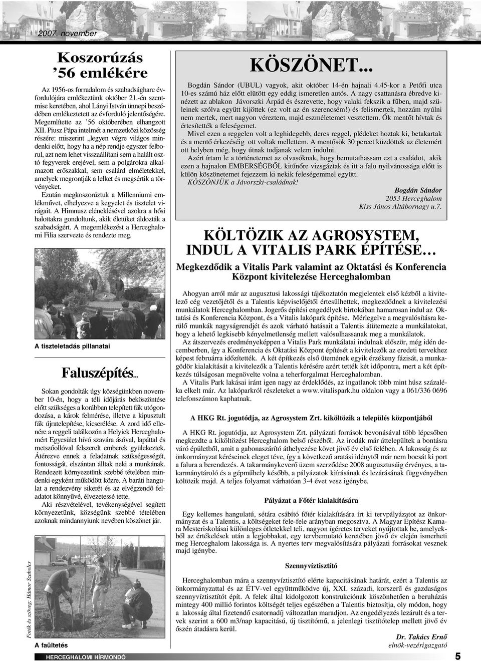 Piusz Pápa intelmét a nemzetközi közösség részére: miszerint legyen végre világos mindenki elôtt, hogy ha a nép rendje egyszer felborul, azt nem lehet visszaállítani sem a halált osztó fegyverek