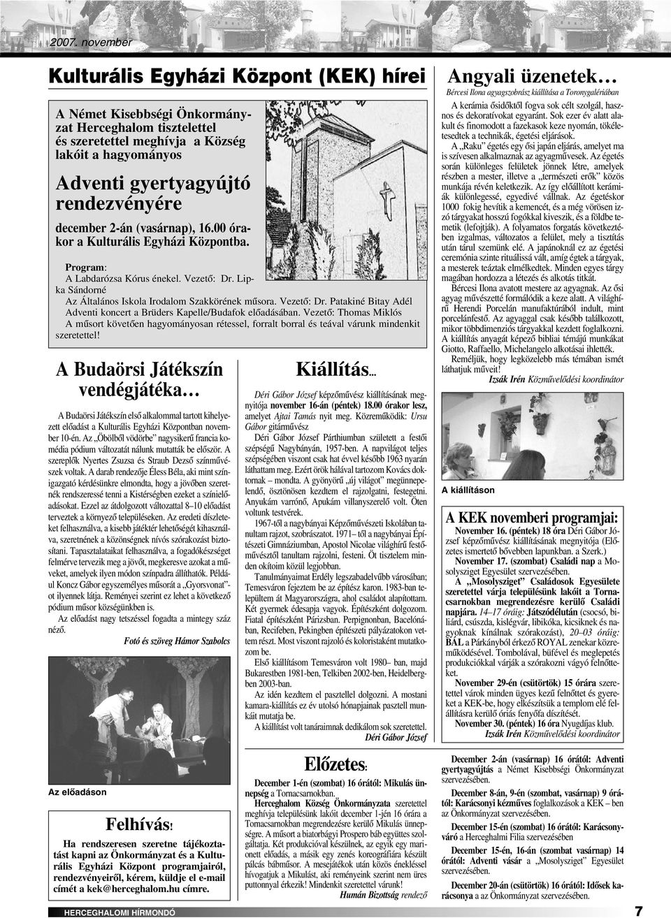 Vezetô: Thomas Miklós A mûsort követôen hagyományosan rétessel, forralt borral és teával várunk mindenkit szeretettel!
