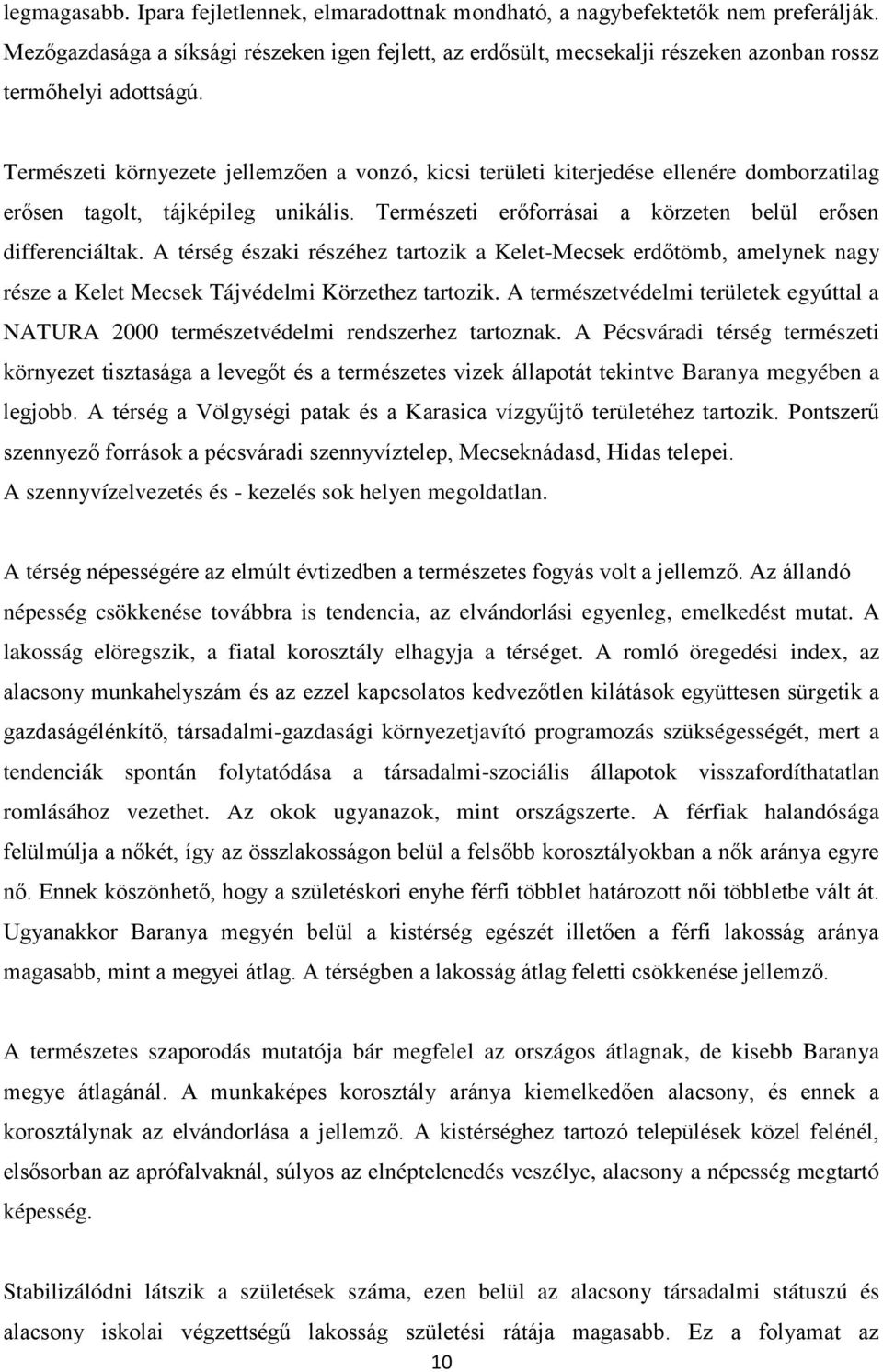 Természeti környezete jellemzően a vonzó, kicsi területi kiterjedése ellenére domborzatilag erősen tagolt, tájképileg unikális. Természeti erőforrásai a körzeten belül erősen differenciáltak.