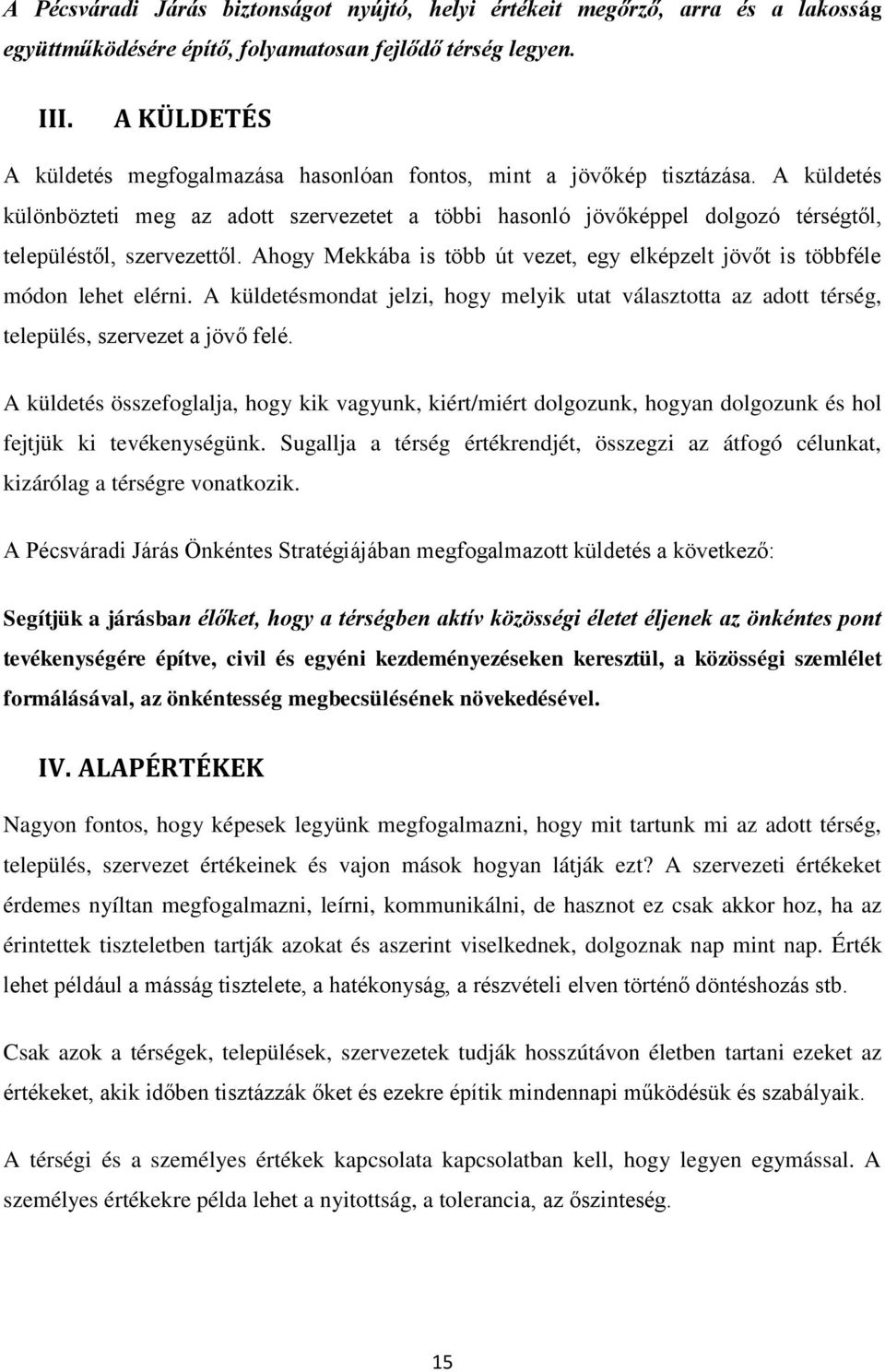 A küldetés különbözteti meg az adott szervezetet a többi hasonló jövőképpel dolgozó térségtől, településtől, szervezettől.