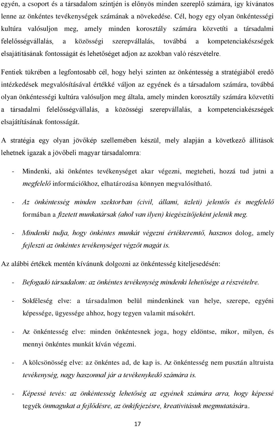 elsajátításának fontosságát és lehetőséget adjon az azokban való részvételre.
