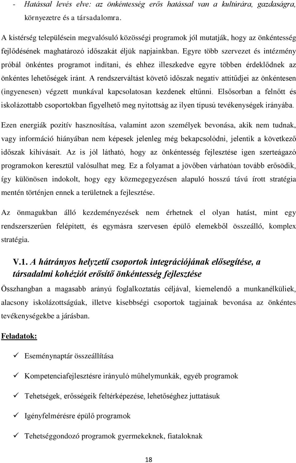 Egyre több szervezet és intézmény próbál önkéntes programot indítani, és ehhez illeszkedve egyre többen érdeklődnek az önkéntes lehetőségek iránt.