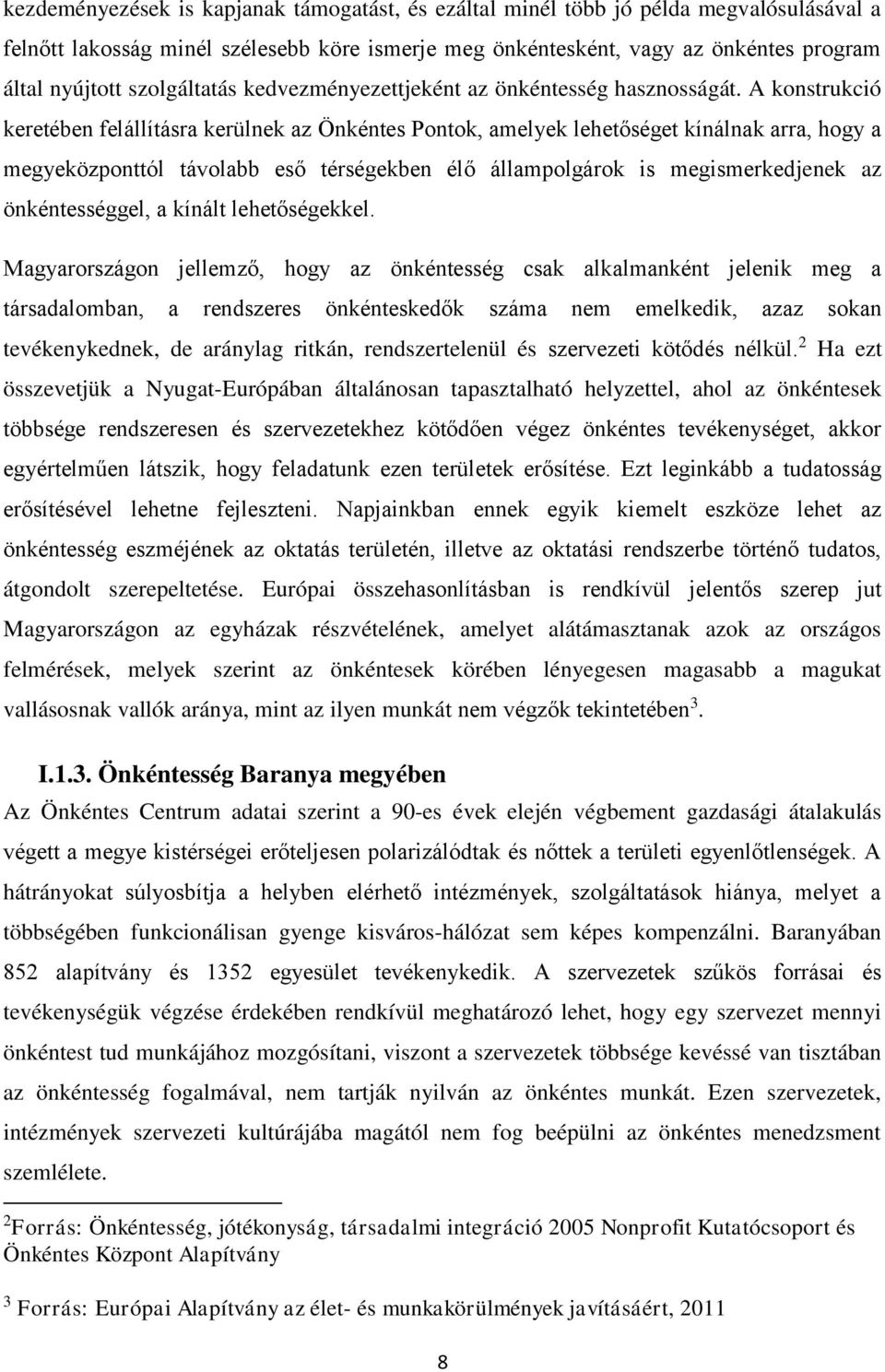 A konstrukció keretében felállításra kerülnek az Önkéntes Pontok, amelyek lehetőséget kínálnak arra, hogy a megyeközponttól távolabb eső térségekben élő állampolgárok is megismerkedjenek az
