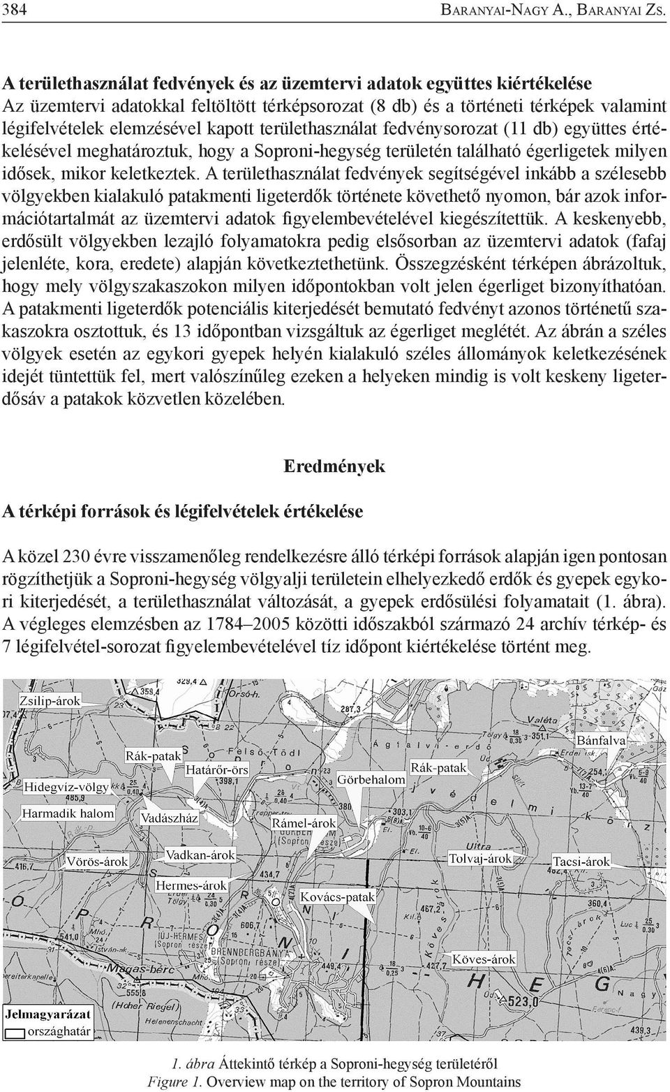 területhasználat fedvénysorozat (11 db) együttes értékelésével meghatároztuk, hogy a Soproni-hegység területén található égerligetek milyen idősek, mikor keletkeztek.