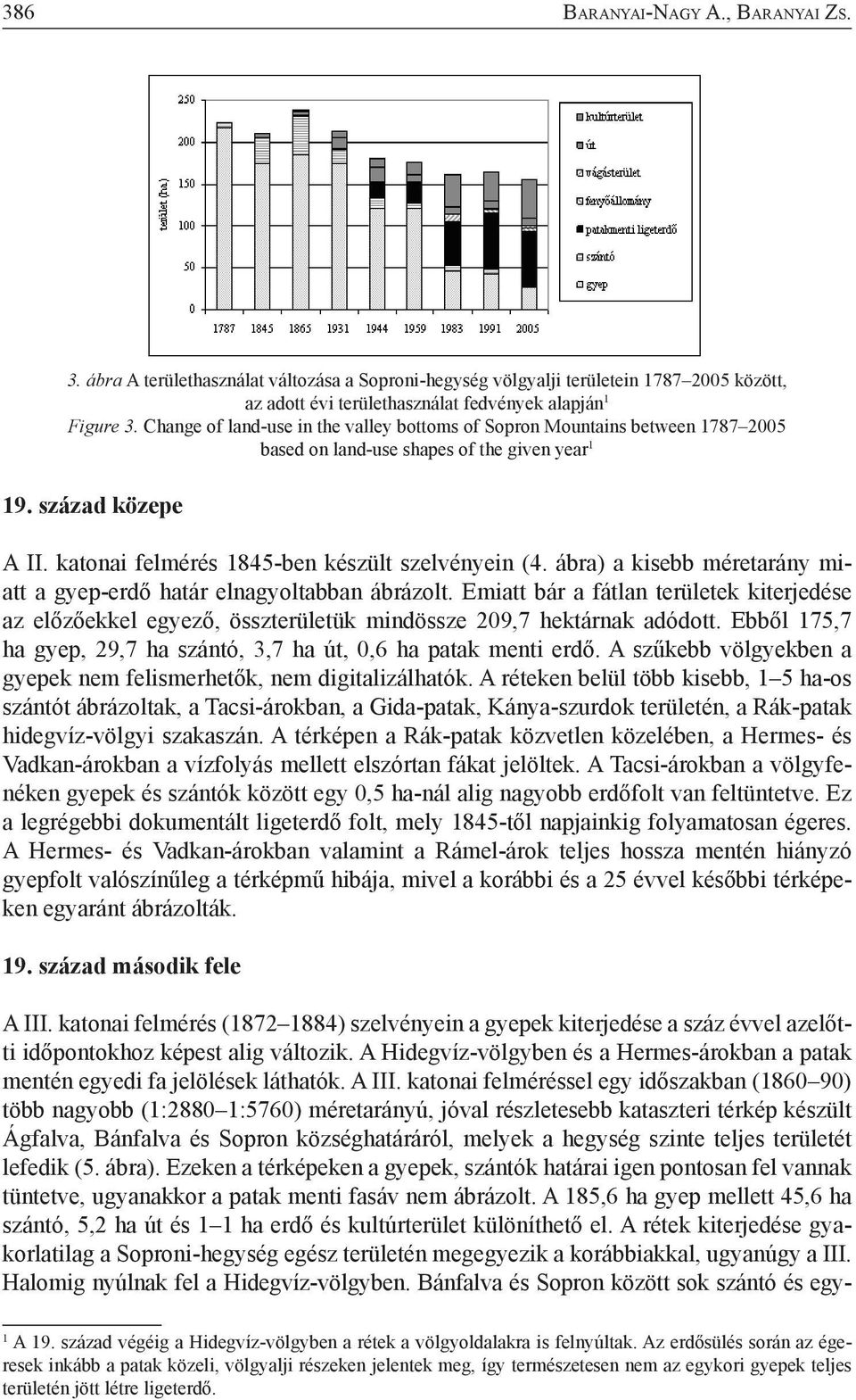 ábra) a kisebb méretarány miatt a gyep-erdő határ elnagyoltabban ábrázolt. Emiatt bár a fátlan területek kiterjedése az előzőekkel egyező, összterületük mindössze 209,7 hektárnak adódott.