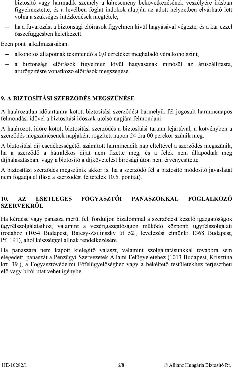 Ezen pont alkalmazásában: alkoholos állapotnak tekintendő a 0,0 ezreléket meghaladó véralkoholszint, a biztonsági előírások figyelmen kívül hagyásának minősül az áruszállításra, árurögzítésre