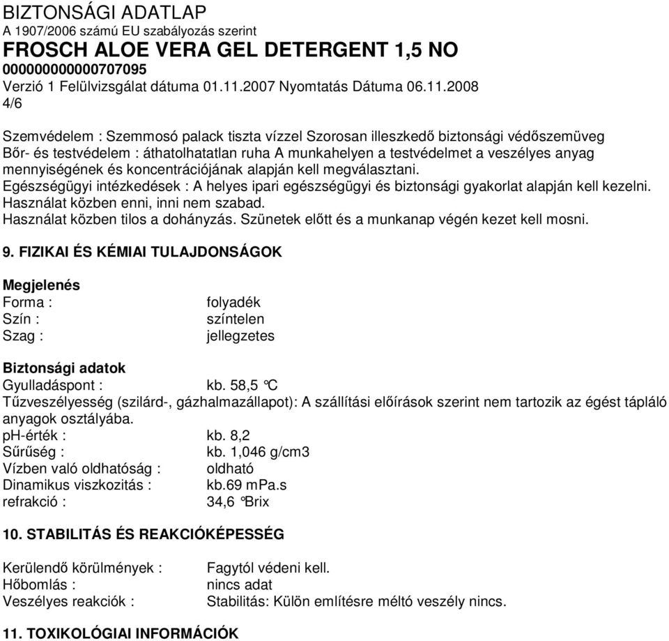 Használat közben tilos a dohányzás. Szünetek előtt és a munkanap végén kezet kell mosni. 9.