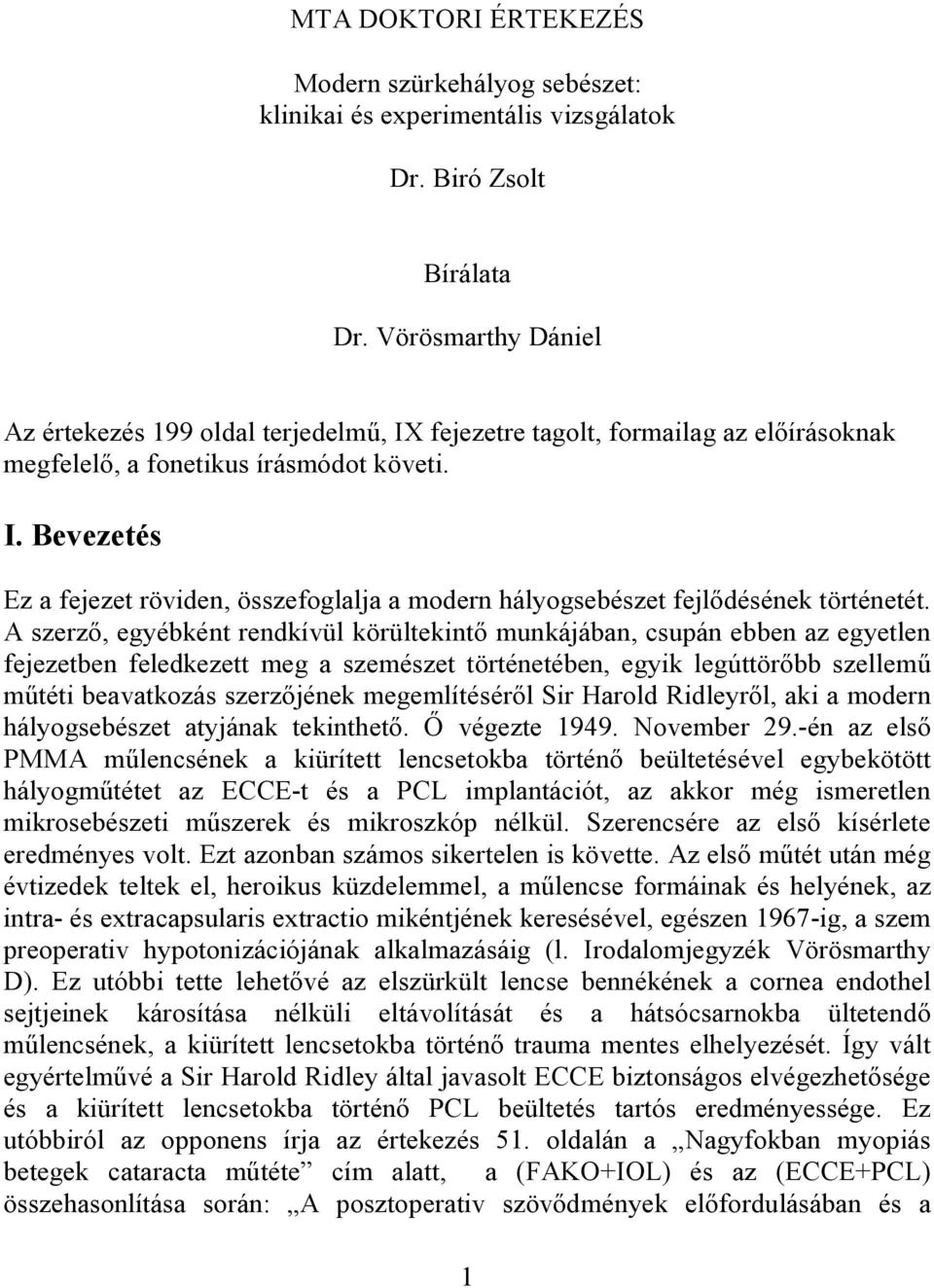 A szerző, egyébként rendkívül körültekintő munkájában, csupán ebben az egyetlen fejezetben feledkezett meg a szemészet történetében, egyik legúttörőbb szellemű műtéti beavatkozás szerzőjének