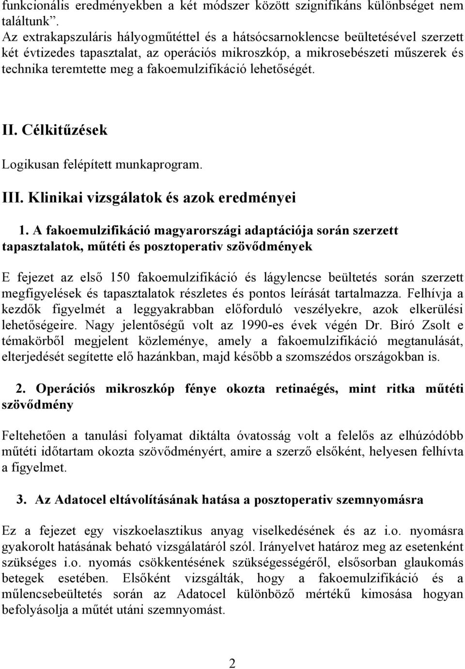 fakoemulzifikáció lehetőségét. II. Célkitűzések Logikusan felépített munkaprogram. III. Klinikai vizsgálatok és azok eredményei 1.