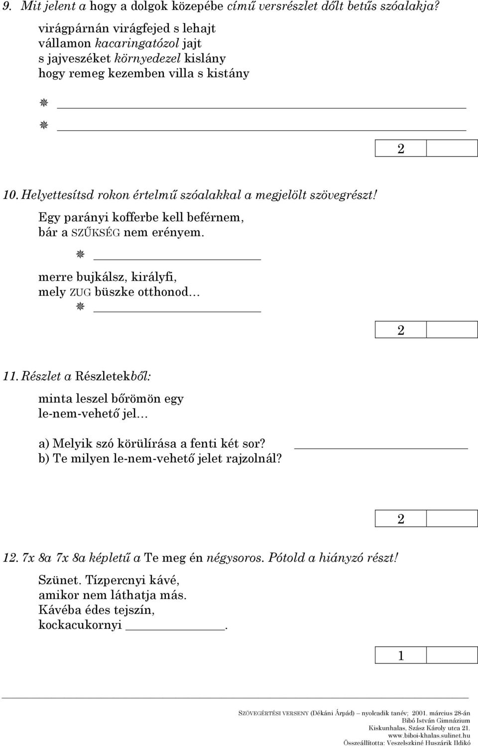 Helyettesítsd rokon értelmű szóalakkal a megjelölt szövegrészt! Egy parányi kofferbe kell beférnem, bár a SZŰKSÉG nem erényem.