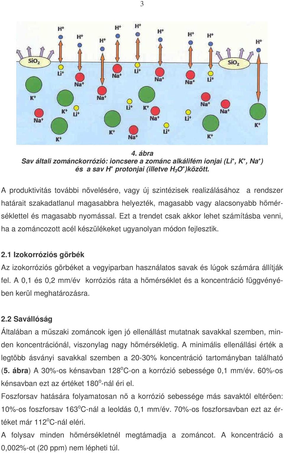 Ezt a trendet csak akkor lehet számításba venni, ha a zománcozott acél készülékeket ugyanolyan módon fejlesztik. 2.