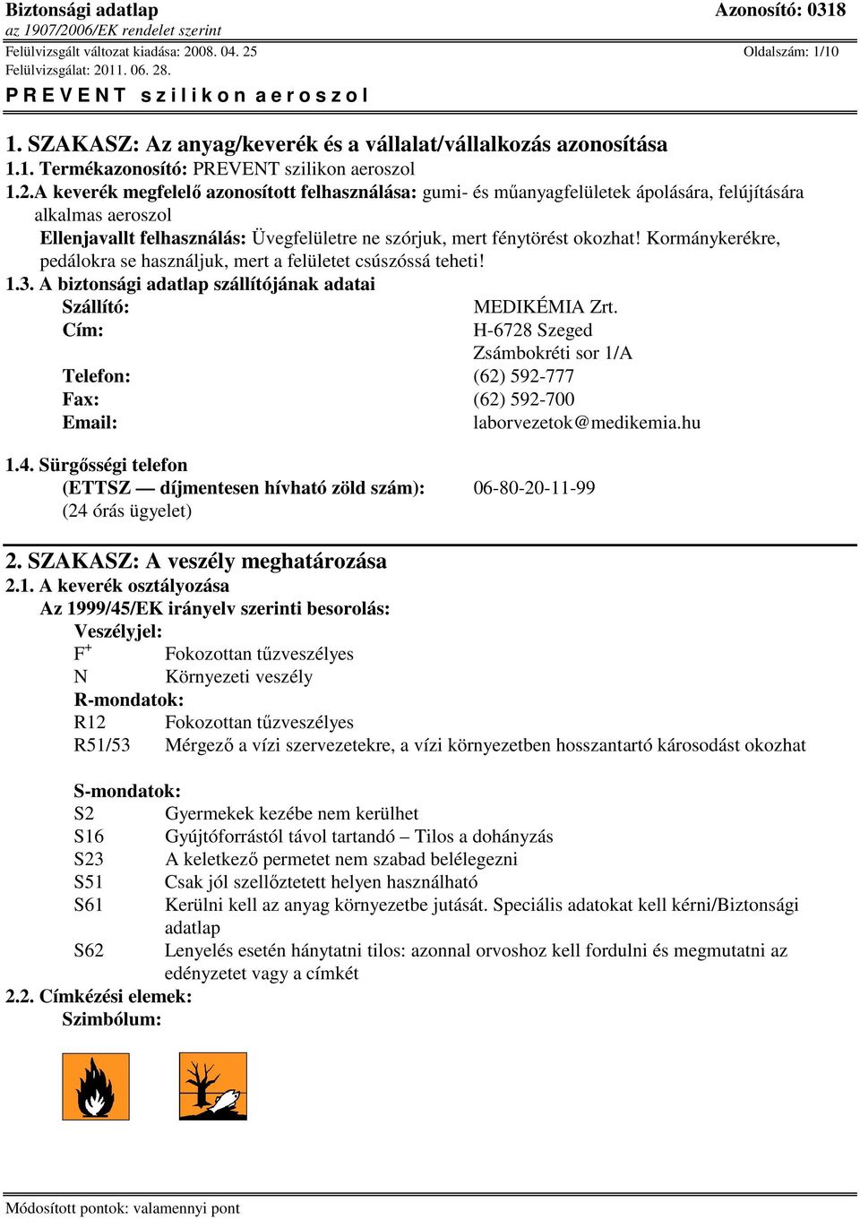 Oldalszám: 1/10 1. SZAKASZ: Az anyag/keverék és a vállalat/vállalkozás azonosítása 1.1. Termékazonosító: PREVENT szilikon aeroszol 1.2.