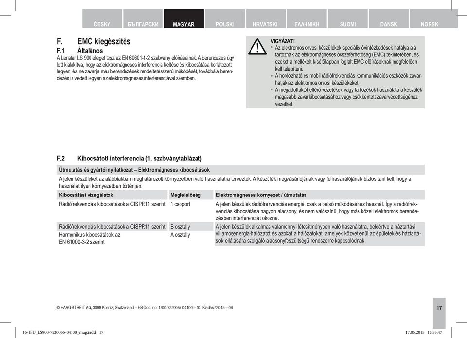 védett legyen az elektromágneses interferenciával szemben. VIGYÁZAT!