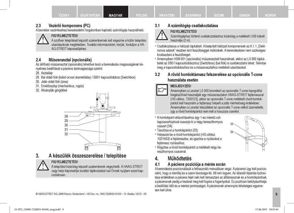 4 Műszerasztal (opcionális) Az állítható műszerasztal (opcionális) lehetővé teszi a berendezés magasságának kényelmes beállítását a páciens testmagassága szerint. 28. Asztallap 29.