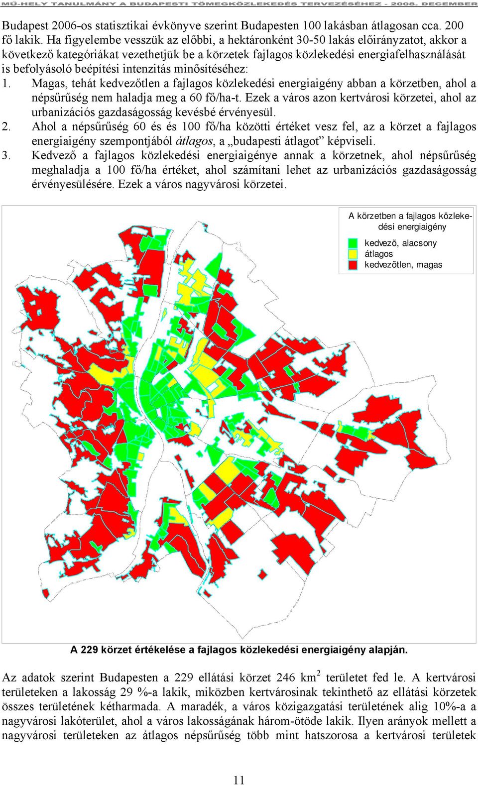 intenzitás minősítéséhez: 1. Magas, tehát kedvezőtlen a fajlagos közlekedési energiaigény abban a körzetben, ahol a népsűrűség nem haladja meg a 60 fő/ha-t.