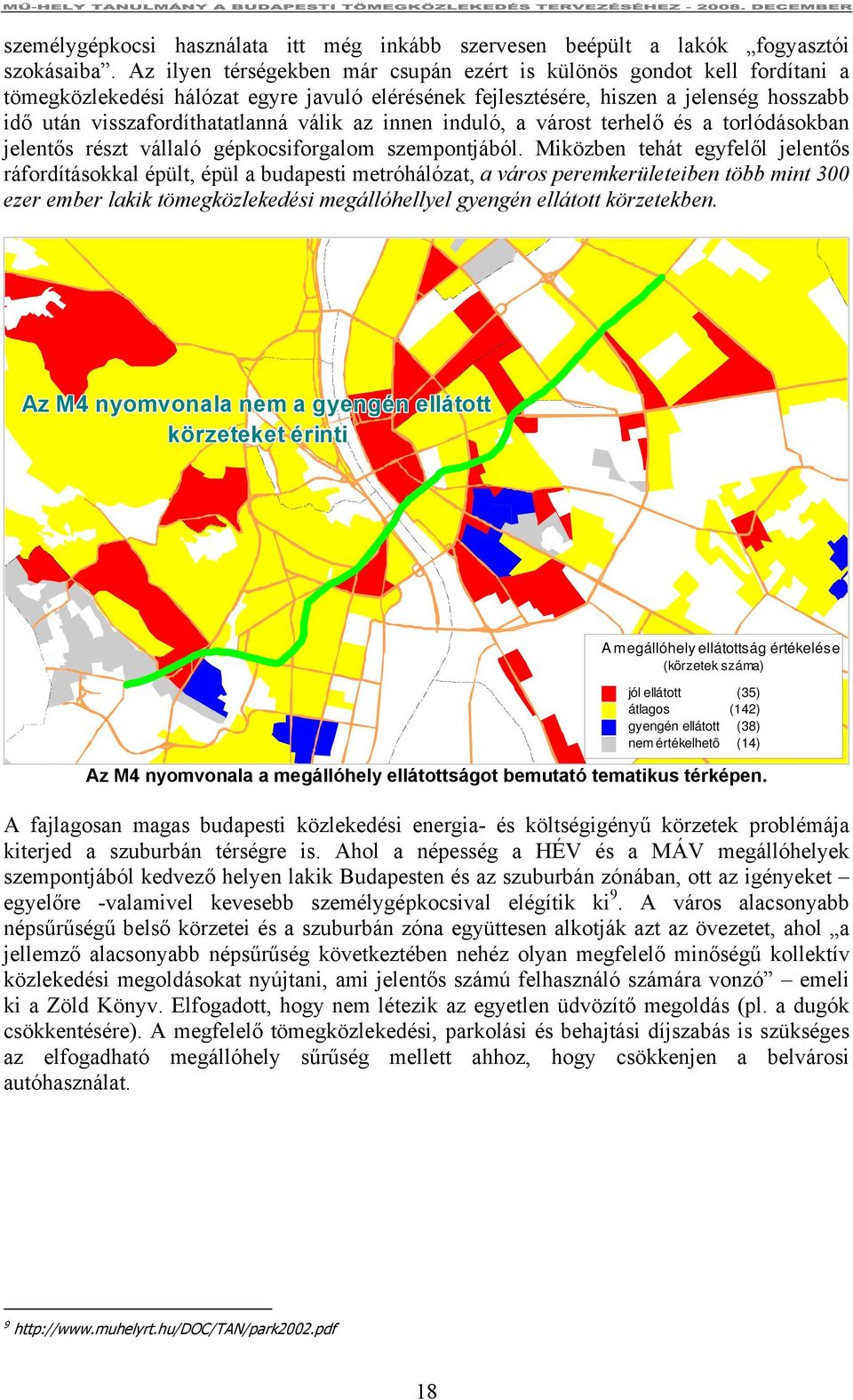 válik az innen induló, a várost terhelő és a torlódásokban jelentős részt vállaló gépkocsiforgalom szempontjából.