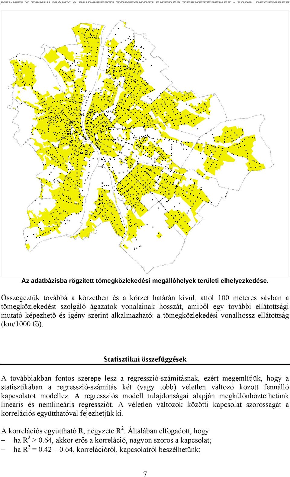 szerint alkalmazható: a tömegközlekedési vonalhossz ellátottság (km/1000 fő).