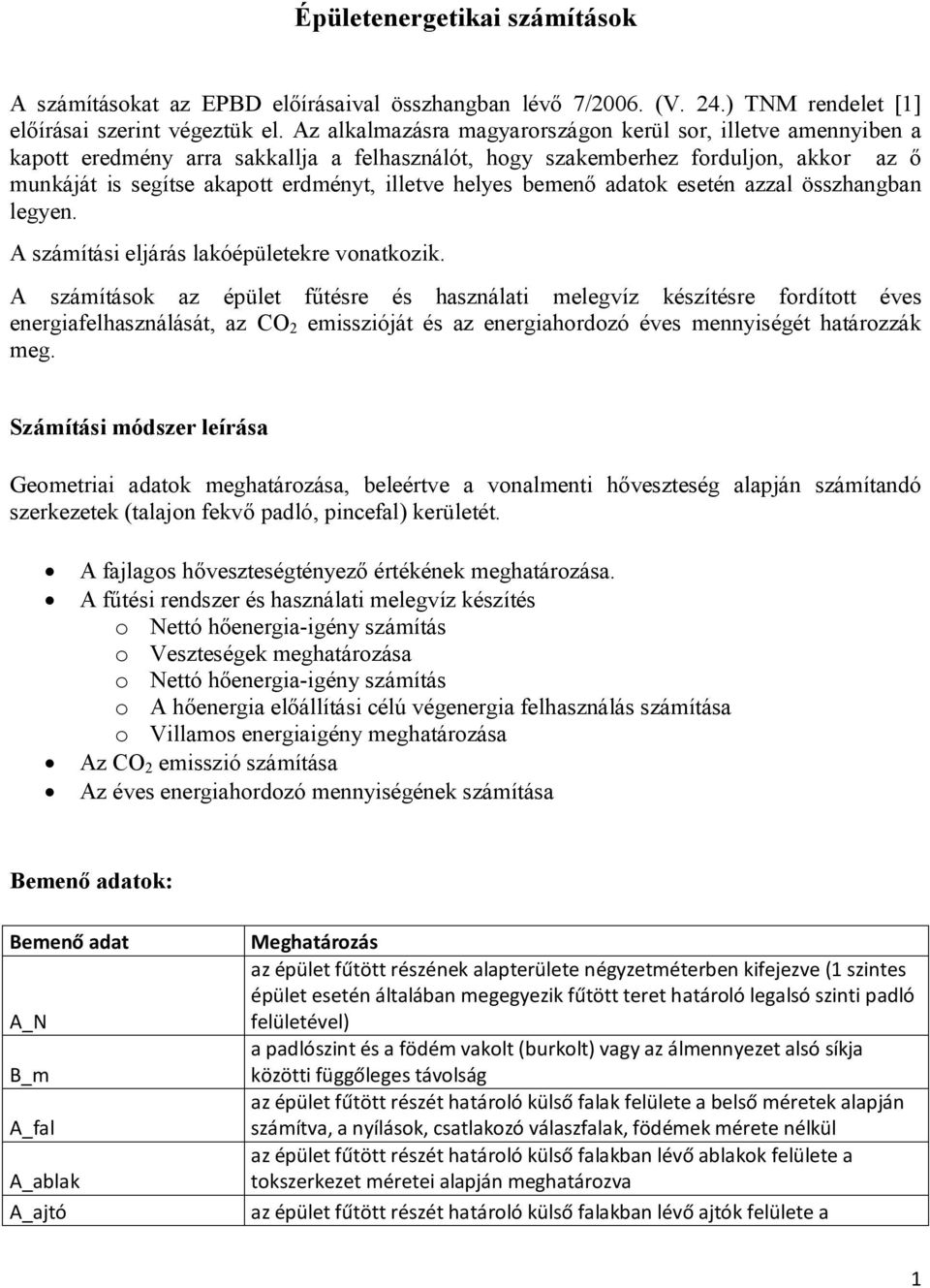 helyes bemenő adatok esetén azzal összhangban legyen. A számítási eljárás lakóépületekre vonatkozik.