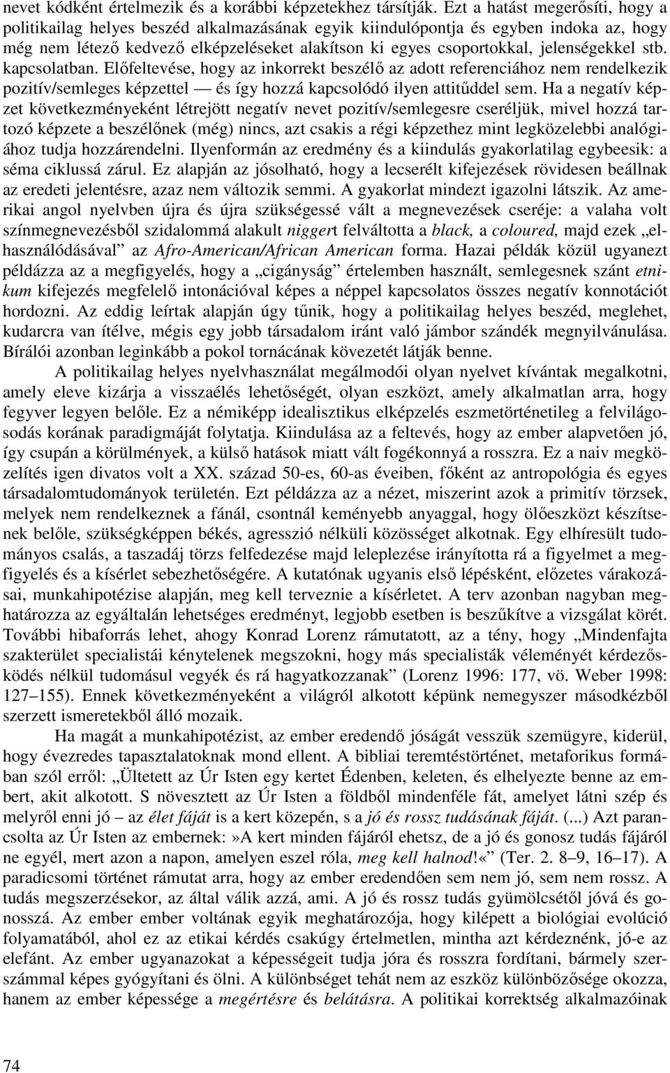 jelenségekkel stb. kapcsolatban. Elıfeltevése, hogy az inkorrekt beszélı az adott referenciához nem rendelkezik pozitív/semleges képzettel és így hozzá kapcsolódó ilyen attitőddel sem.