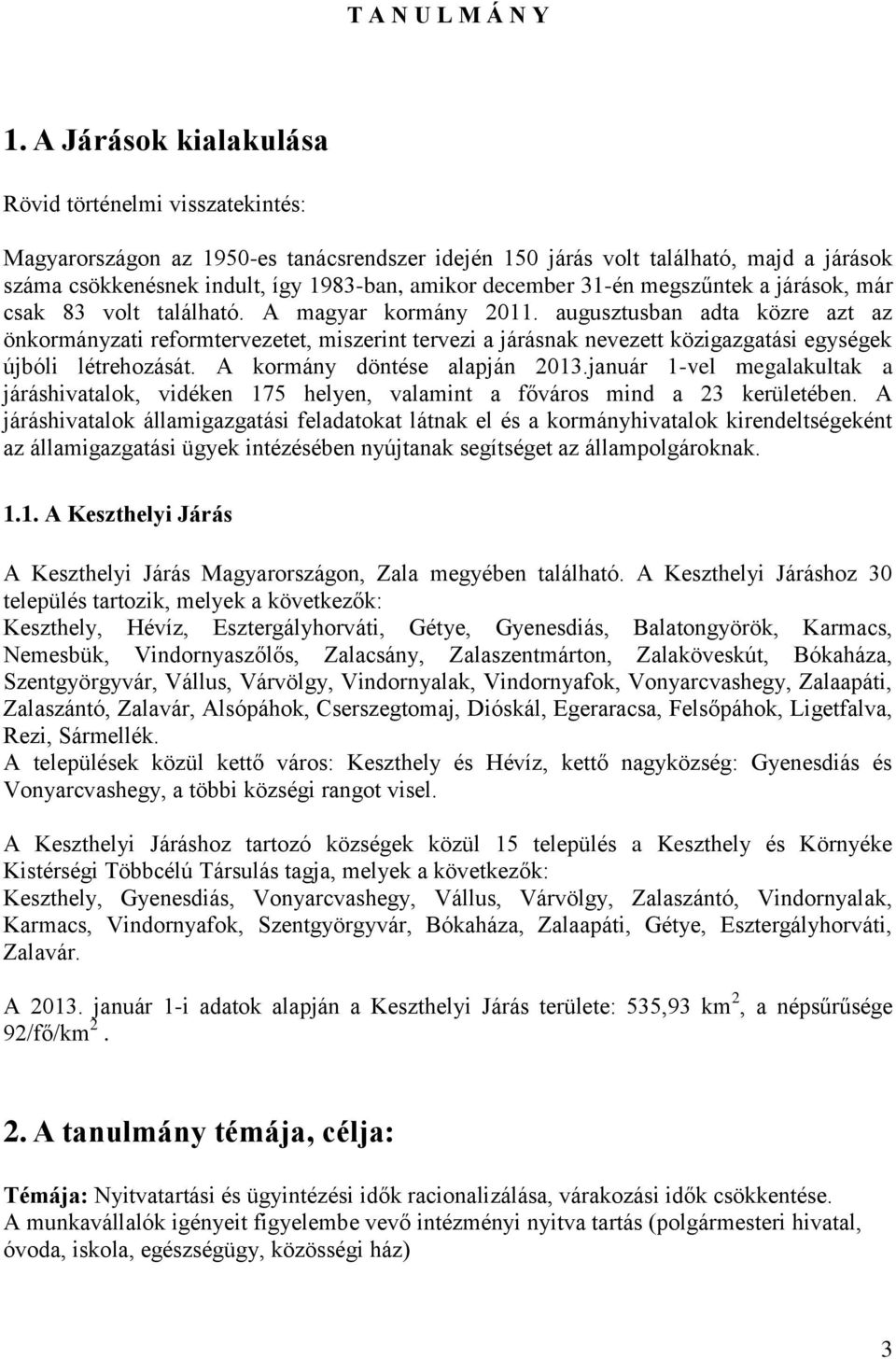 december 31-én megszűntek a járások, már csak 83 volt található. A magyar kormány 2011.