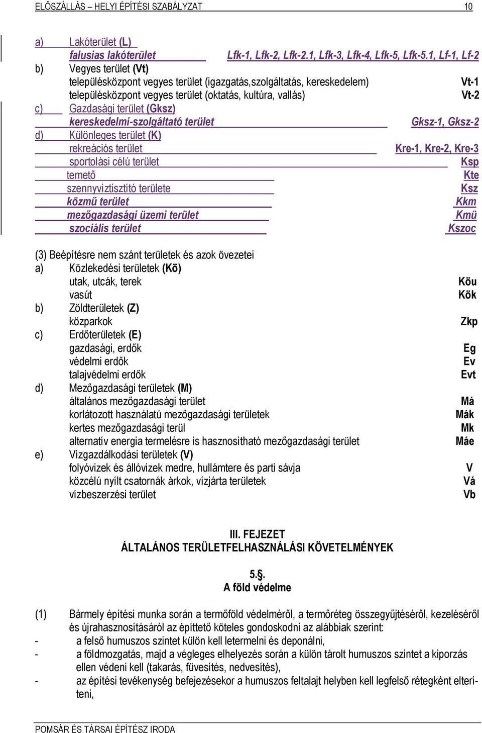 (Gksz) kereskedelmi-szolgáltató terület Gksz-1, Gksz-2 d) Különleges terület (K) rekreációs terület Kre-1, Kre-2, Kre-3 sportolási célú terület Ksp temető Kte szennyvíztisztító területe Ksz közmű