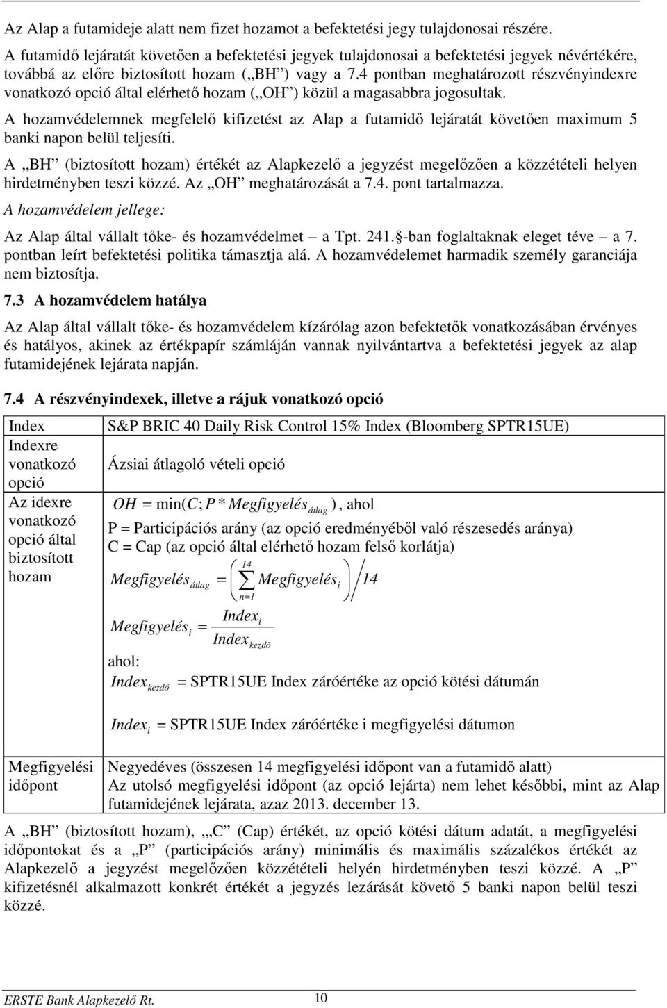 4 pontban meghatározott részvényindexre vonatkozó opció által elérhető hozam ( OH ) közül a magasabbra jogosultak.