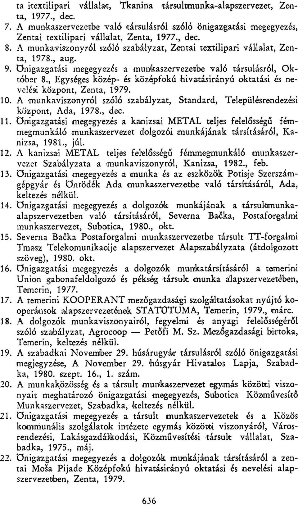 , Egységes közép- és középfokú hivatásirányú oktatási és nevelési központ, Zenta, 1979. 10. A munkaviszonyról szóló szabályzat, Standard, Településrendezési központ, Ada, 1978., dec. 11.