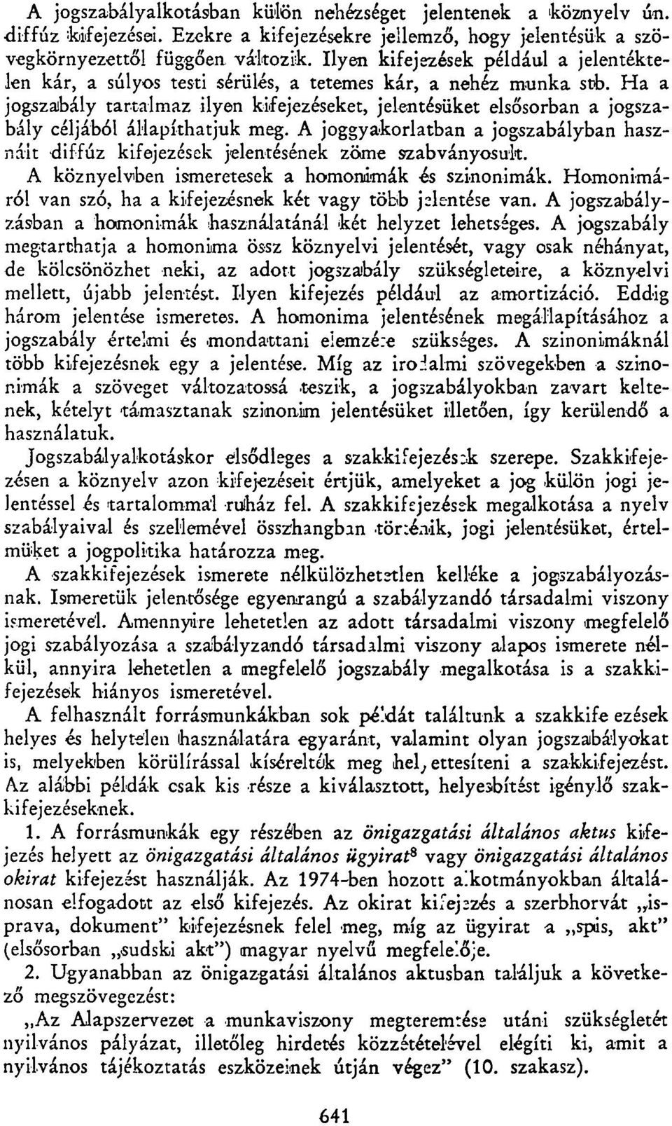 Ha a jogszabály tartalmaz ilyen kifejezéseket, jelentésüket elsősorban a jogszabály céljából állapíthatjuk meg.