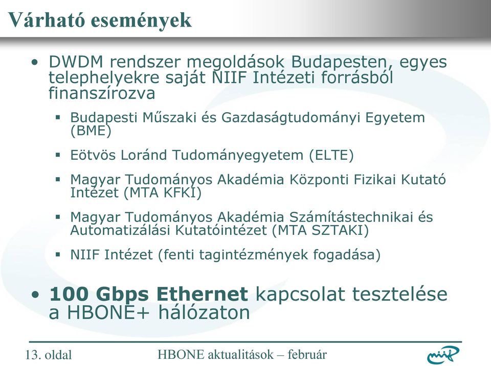 Központi Fizikai Kutató Intézet (MTA KFKI) Magyar Tudományos Akadémia Számítástechnikai és Automatizálási Kutatóintézet