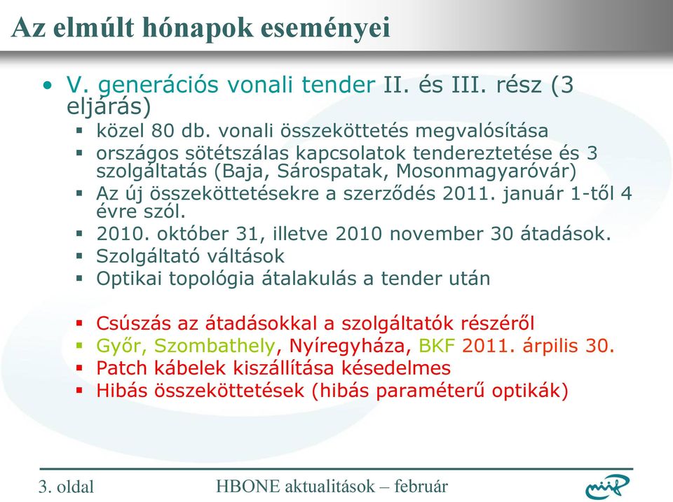 összeköttetésekre a szerződés 2011. január 1-től 4 évre szól. 2010. október 31, illetve 2010 november 30 átadások.