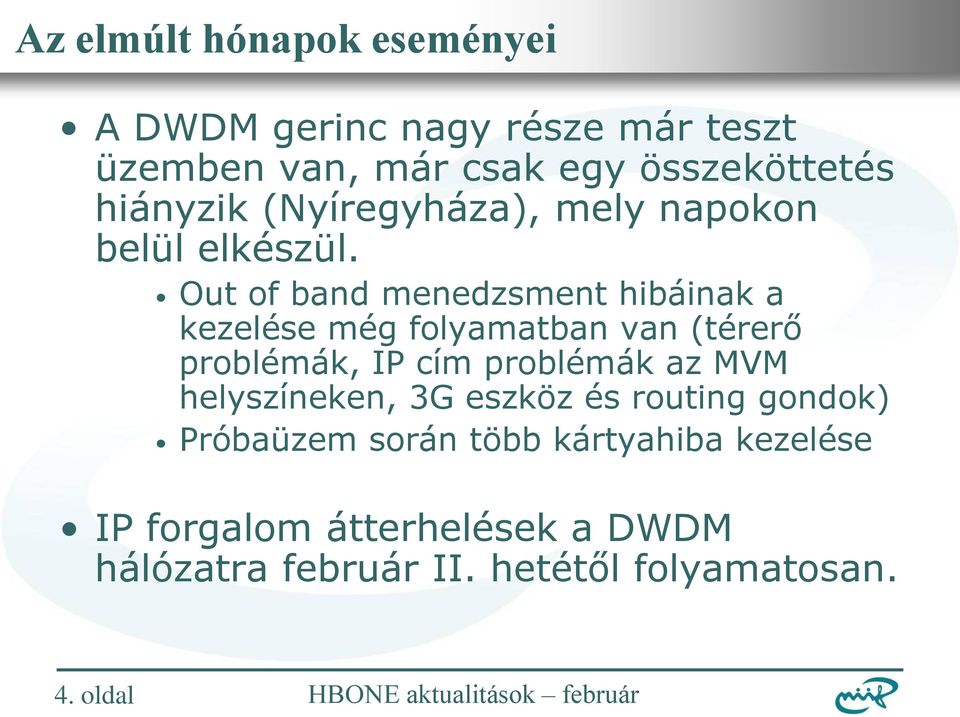 Out of band menedzsment hibáinak a kezelése még folyamatban van (térerő problémák, IP cím problémák az MVM
