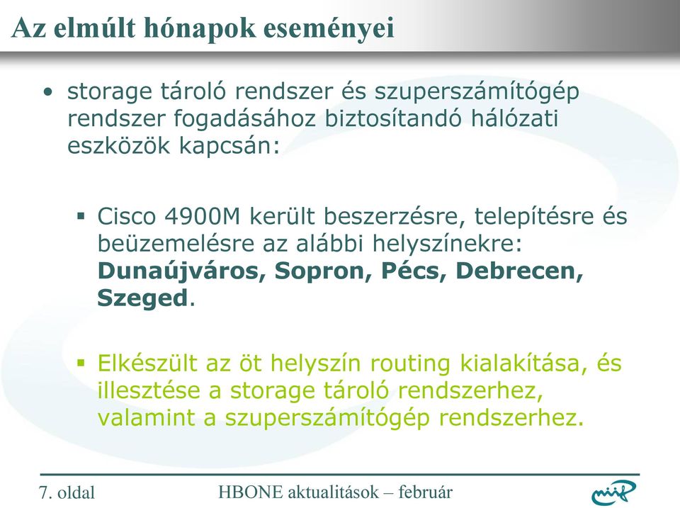 az alábbi helyszínekre: Dunaújváros, Sopron, Pécs, Debrecen, Szeged.