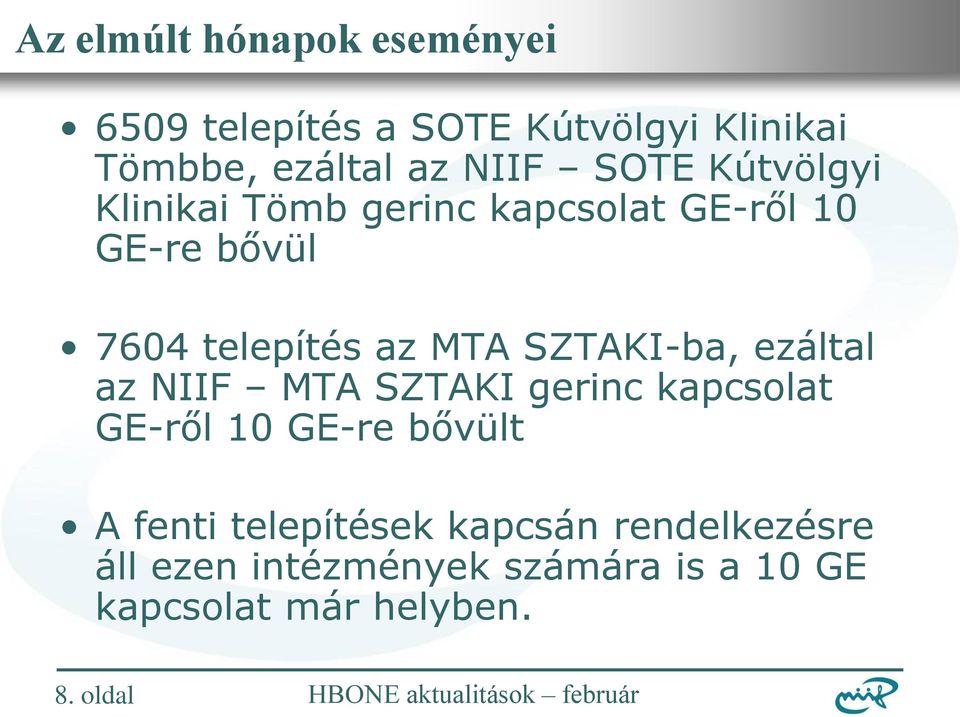 SZTAKI-ba, ezáltal az NIIF MTA SZTAKI gerinc kapcsolat GE-ről 10 GE-re bővült A fenti