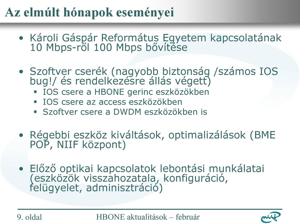 / és rendelkezésre állás végett) IOS csere a HBONE gerinc eszközökben IOS csere az access eszközökben Szoftver csere a
